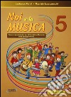 Noi e la musica. Percorsi propedeutici per l'insegnamento della musica nella scuola primaria. Con CD Audio. Vol. 5 libro