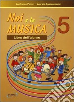 Noi e la musica. Per la Scuola elementare libro