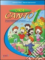 Ora canto. Percorsi propedeutici per l'educazione e la pratica vocale nella scuola d'infanzia e primaria. Con CD Audio (1) libro