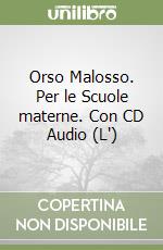 Orso Malosso. Per le Scuole materne. Con CD Audio (L') libro