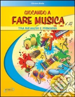 Giocando a fare musica tra infanzia e primaria. Con CD Audio libro