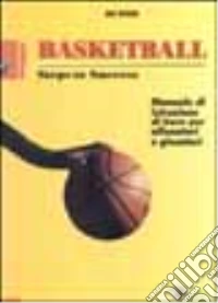 Basketball. Steps to success. Manuale di istruzione di base per allenatori e giocatori libro