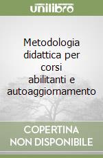 Metodologia didattica per corsi abilitanti e autoaggiornamento libro