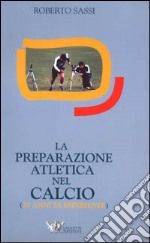 La preparazione atletica nel calcio. 20 anni di esperienze libro