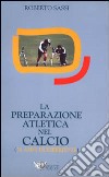 La preparazione atletica nel calcio. 20 anni di esperienze libro di Sassi Roberto