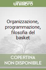 Organizzazione, programmazione, filosofia del basket libro