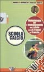 Scuola calcio. Metodologie per l'insegnamento del calcio per i 6-9 anni in Francia. Con videocassetta libro