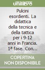Pulcini esordienti. La didattica della tecnica e della tattica per i 9-12 anni in Francia. 1ª fase. Con videocassetta libro