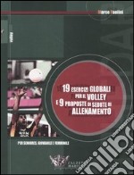 Diciannove esercizi globali per il volley e nove proposte di sedute di allenamento. Per seniores, giovanile e femminile libro