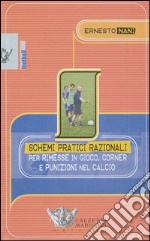 Schemi pratici razionali per rimesse in gioco, corner e punizioni nel calcio. Con videocassetta libro