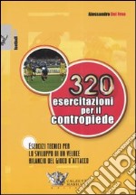 Trecentoventi esercitazioni per il contropiede. Esercizi tecnici per lo sviluppo di un veloce rilancio del gioco d'attacco libro