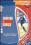 Dentro il gioco. Comportamenti e gestualità. Nuove proposte metodologiche per l'allenamento del calciatore libro