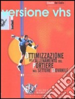 Ottimizzazione dell'allenamento del portiere nel settore giovanile. DVD libro