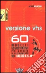 60 modelli esercitativi per la seduta di allenamento del calcio a 5 + DVD