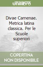 Divae Camenae. Metrica latina classica. Per le Scuole superiori