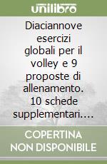 Diaciannove esercizi globali per il volley e 9 proposte di allenamento. 10 schede supplementari. Per seniores giovanile e femminile libro