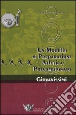 Un modello di preparazione atletico-motoria per giovanissimi. Preparazione precampionato giovanissimi 14/15 anni libro