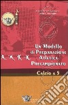 Un modello di preparazione atletica precampionato per il calcio a 5 libro