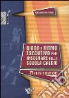 Gioco e ritmo esecutivo per insegnare nella scuola calcio libro