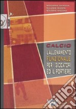 Calcio. L'allenamento funzionale per i giocatori ed il portiere libro