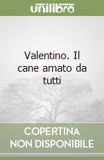 Valentino. Il cane amato da tutti