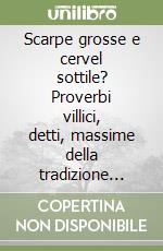 Scarpe grosse e cervel sottile? Proverbi villici, detti, massime della tradizione contadina