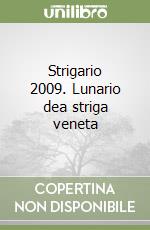 Strigario 2009. Lunario dea striga veneta libro