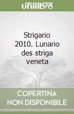 Strigario 2010. Lunario des striga veneta libro