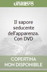 Il sapore seducente dell'apparenza. Con DVD libro