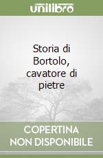 Storia di Bortolo, cavatore di pietre