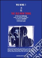 The Old New Thing. A Free Jazz Anthology. CD Audio. Con libro libro