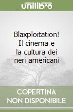 Blaxploitation! Il cinema e la cultura dei neri americani libro