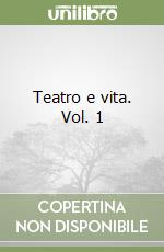 Teatro e vita. Vol. 1