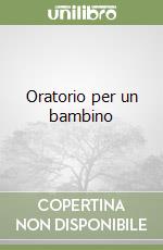 Oratorio per un bambino libro