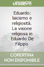 Eduardo: laicismo e religiosità. La visione religiosa in Eduardo De Filippo