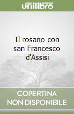 Il rosario con san Francesco d'Assisi libro