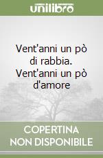 Vent'anni un pò di rabbia. Vent'anni un pò d'amore