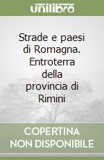 Strade e paesi di Romagna. Entroterra della provincia di Rimini libro