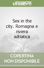 Sex in the city. Romagna e riviera adriatica