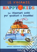 Le vacanze di Happy Kids. 30 itinerari scelti per genitori e bambini libro