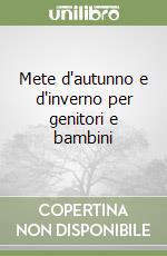 Mete d'autunno e d'inverno per genitori e bambini libro