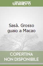Sasà. Grosso guaio a Macao libro