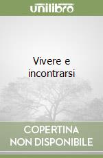 Vivere e incontrarsi libro