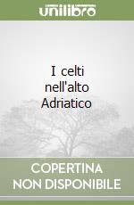 I celti nell'alto Adriatico