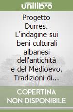 Progetto Durrës. L'indagine sui beni culturali albanesi dell'antichità e del Medioevo. Tradizioni di studio a confronto libro