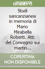 Studi sancanzianesi in memoria di Mario Mirabella Roberti. Atti del Convegno sui martiri canziani di età dioclezianea libro