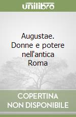 Augustae. Donne e potere nell'antica Roma libro