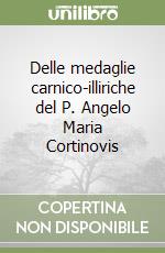 Delle medaglie carnico-illiriche del P. Angelo Maria Cortinovis libro