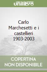 Carlo Marchesetti e i castellieri 1903-2003