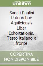 Sancti Paulini Patriarchae Aquileiensis Liber Exhortationis. Testo italiano a fronte libro